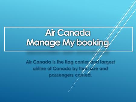 Air Canada is the flag carrier and largest airline of Canada by fleet size and passengers carried.