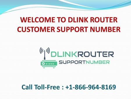 WELCOME TO DLINK ROUTER CUSTOMER SUPPORT NUMBER Call Toll-Free :