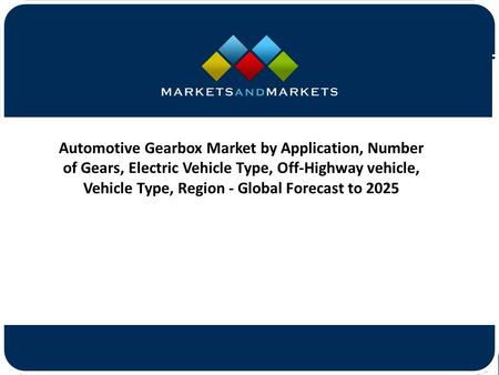 Automotive Gearbox Market by Application, Number of Gears, Electric Vehicle Type, Off-Highway vehicle, Vehicle Type, Region -