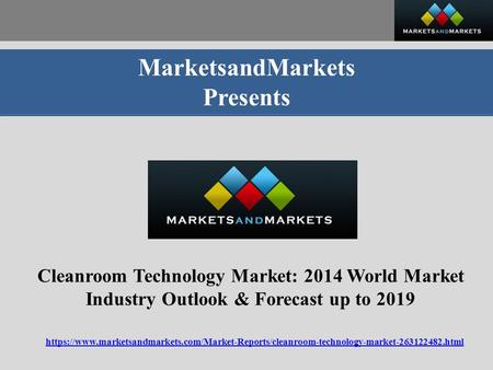 MarketsandMarkets Presents Cleanroom Technology Market: 2014 World Market Industry Outlook & Forecast up to 2019 https://www.marketsandmarkets.com/Market-Reports/cleanroom-technology-market html.