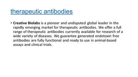 Therapeutic antibodies Creative Biolabs is a pioneer and undisputed global leader in the rapidly emerging market for therapeutic antibodies. We offer a.