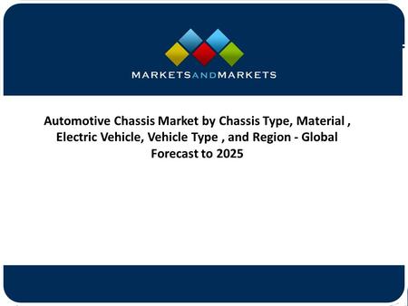 Automotive Chassis Market by Chassis Type, Material, Electric Vehicle, Vehicle Type, and Region - Global Forecast to 2025.