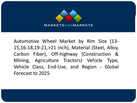 Automotive Wheel Market by Rim Size (13- 15,16-18,19-21,>21 inch), Material (Steel, Alloy, Carbon Fiber), Off-highway (Construction.