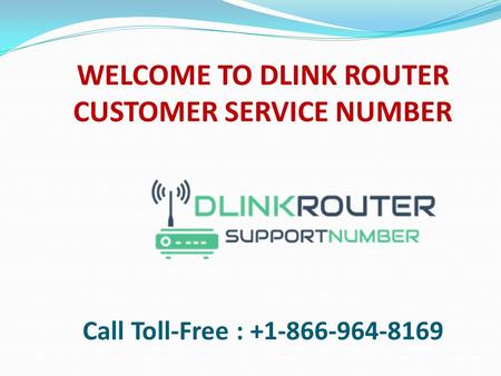 WELCOME TO DLINK ROUTER CUSTOMER SERVICE NUMBER Call Toll-Free :