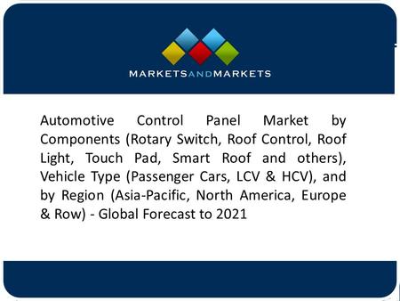 Automotive Control Panel Market by Components (Rotary Switch, Roof Control, Roof Light, Touch Pad, Smart Roof and others), Vehicle.
