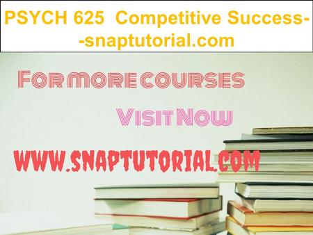 PSYCH 625 Competitive Success- -snaptutorial.com.