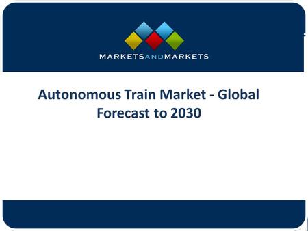 Autonomous Train Market - Global Forecast to 2030.