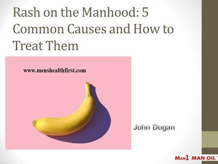 Rash on the Manhood: 5 Common Causes and How to Treat Them