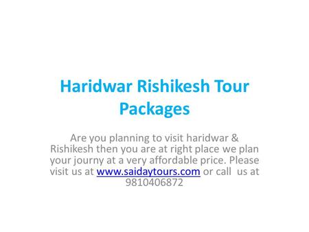 Haridwar Rishikesh Tour Packages Are you planning to visit haridwar & Rishikesh then you are at right place we plan your journy at a very affordable price.