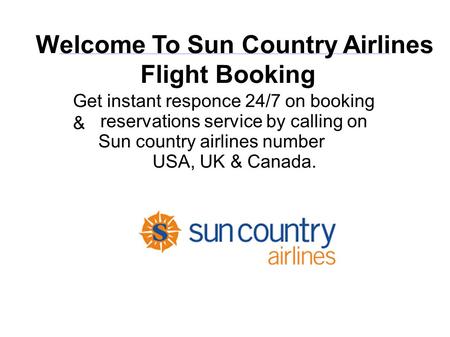 Welcome To Sun Country Airlines Flight Booking Get instant responce 24/7 on booking & reservations service by calling on Sun country airlines number USA,