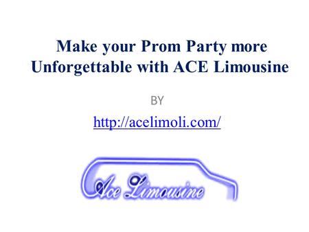 Make your Prom Party more Unforgettable with ACE Limousine