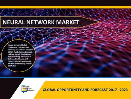 GLOBAL OPPORTUNITY AND FORECAST NEURAL NETWORK MARKET Neural Network Market Component (Software and Services) and End-use Industry ((BFSI),