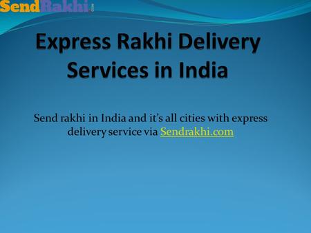 Send rakhi in India and it’s all cities with express delivery service via Sendrakhi.comSendrakhi.com.