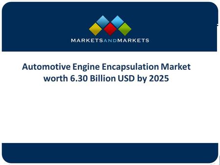 Automotive Engine Encapsulation Market worth 6.30 Billion USD by 2025.