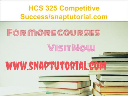 HCS 325 Competitive Success/snaptutorial.com. HCS 325 Week 1 The Role of a Health Care Manager Worksheet (New Syllabus) For more classes visit