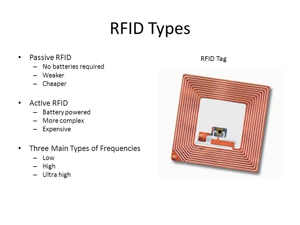 RFID Types Passive RFID – No batteries required – Weaker – Cheaper Active  RFID – Battery powered – More complex – Expensive Three Main Types of  Frequencies. - ppt download