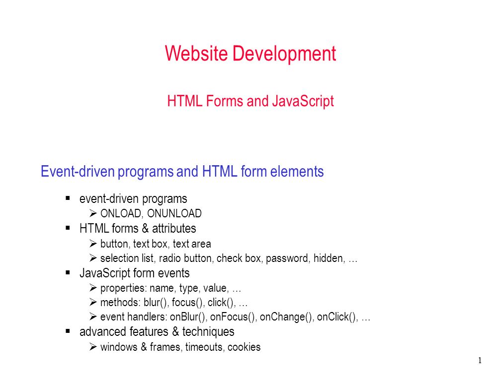1 Website Development HTML Forms and JavaScript Event-driven programs and  HTML form elements  event-driven programs  ONLOAD, ONUNLOAD  HTML forms  & - ppt download