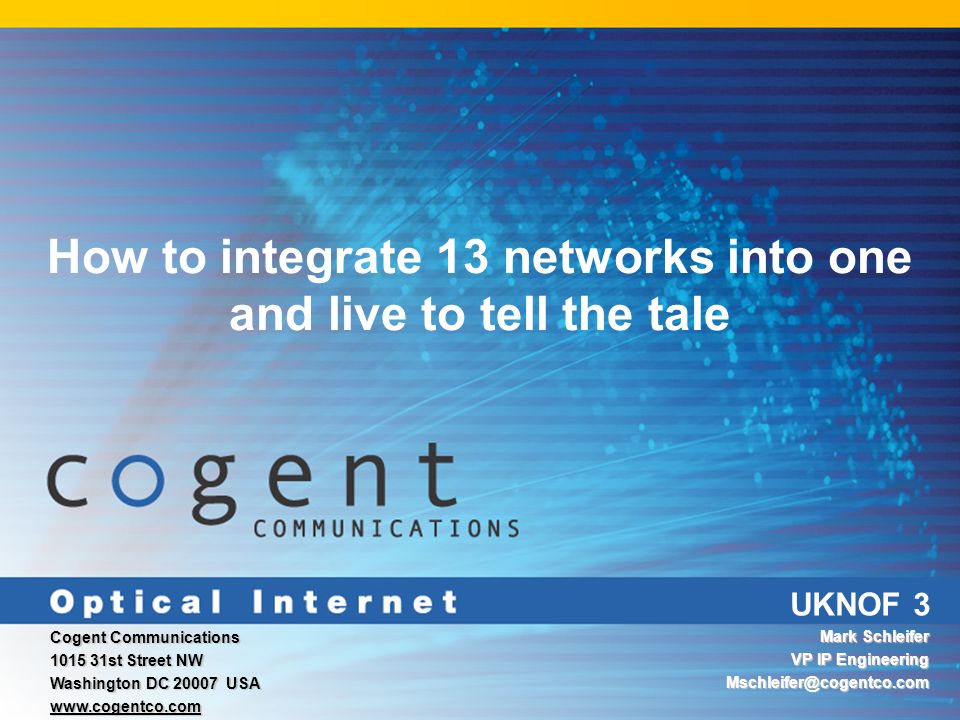 UKNOF 3 How to integrate 13 networks into one and live to tell the tale  Cogent Communications st Street NW Washington DC USA - ppt download