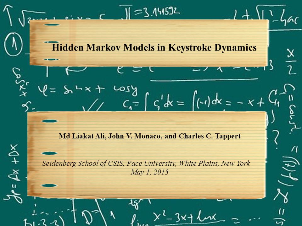 Hidden Markov Models In Keystroke Dynamics Md Liakat Ali John V Monaco And Charles C Tappert Seidenberg School Of Csis Pace University White Plains Ppt Download