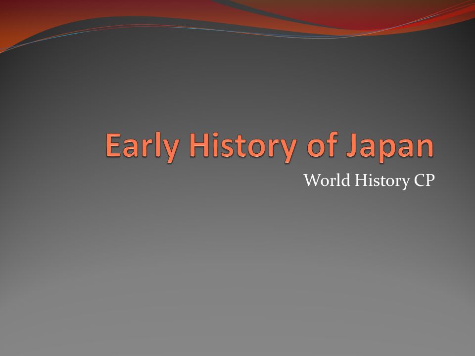 World History CP. Early Japanese Society Earliest Japanese society was  organized into clans, or groups of families descended from a common  ancestor. Each. - ppt download