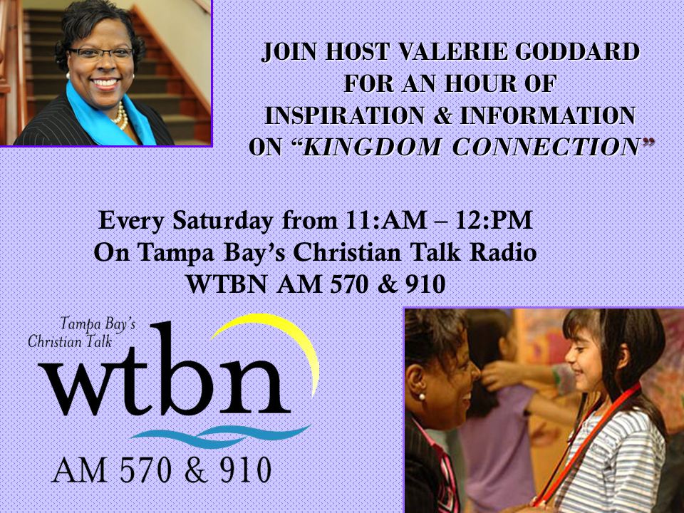 JOIN HOST VALERIE GODDARD FOR AN HOUR OF INSPIRATION & INFORMATION ON  “KINGDOM CONNECTION” Every Saturday from 11:AM – 12:PM On Tampa Bay's Christian  Talk. - ppt download