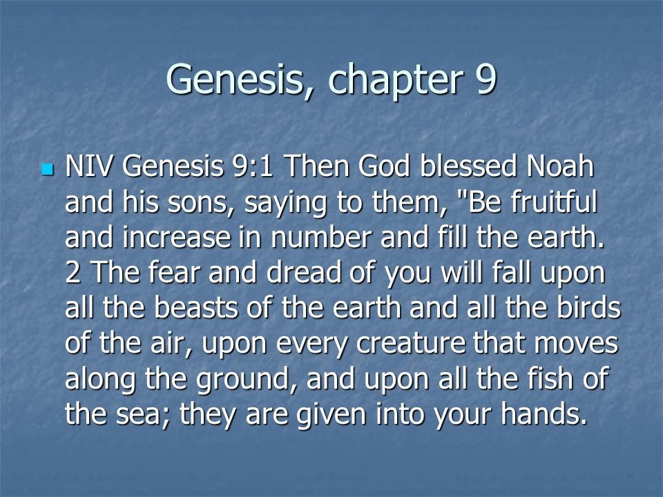 Genesis, chapter 9 NIV Genesis 9:1 Then God blessed Noah and his sons,  saying to them, Be fruitful and increase in number and fill the earth. 2  The fear. - ppt download