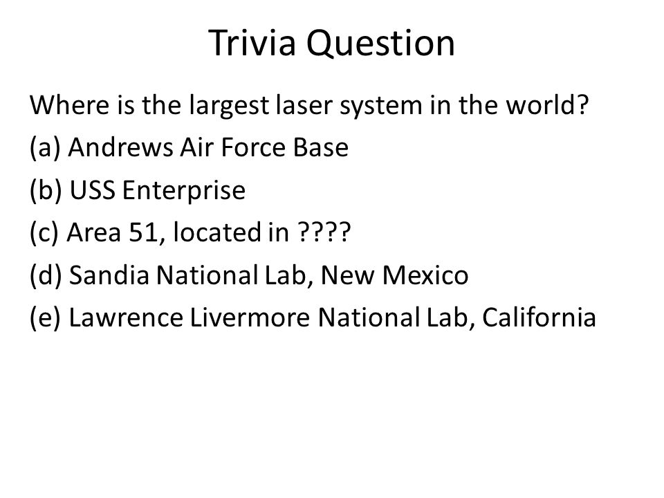 Trivia Question Where Is The Largest Laser System In The World A Andrews Air Force Base B Uss Enterprise C Area 51 Located In D Sandia National Ppt Download