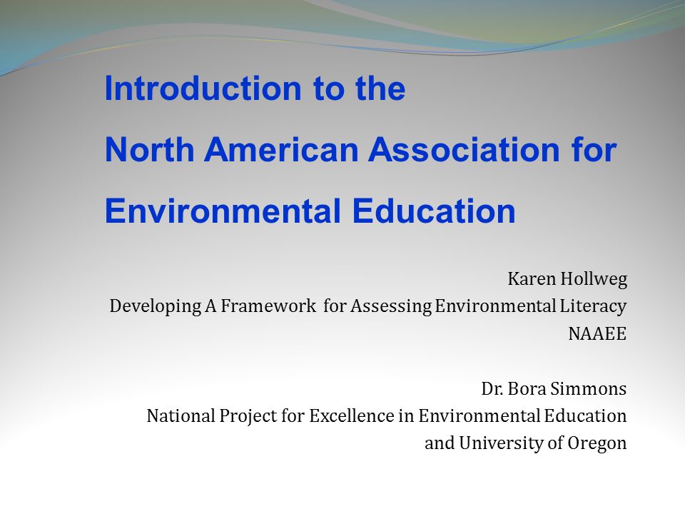 Karen Hollweg Developing A Framework for Assessing Environmental Literacy  NAAEE Dr. Bora Simmons National Project for Excellence in Environmental  Education. - ppt download