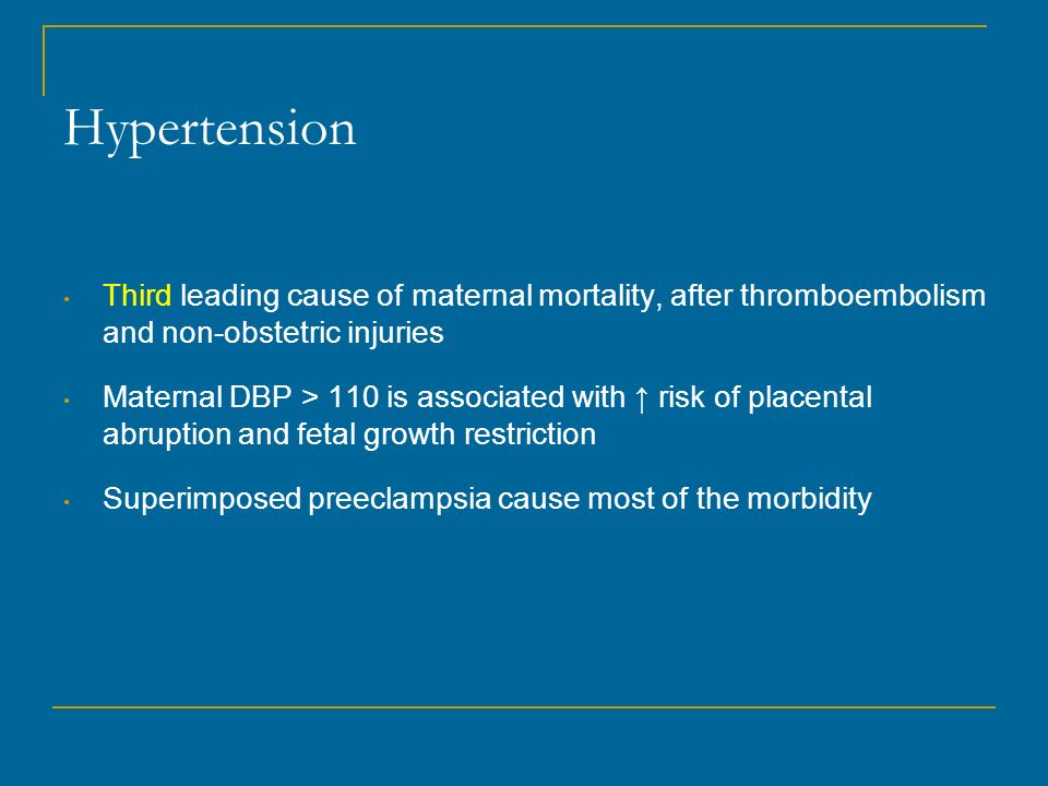 Hypertension Third leading cause of maternal mortality, after  thromboembolism and non-obstetric injuries Maternal DBP > 110 is associated  with ↑ risk of. - ppt download