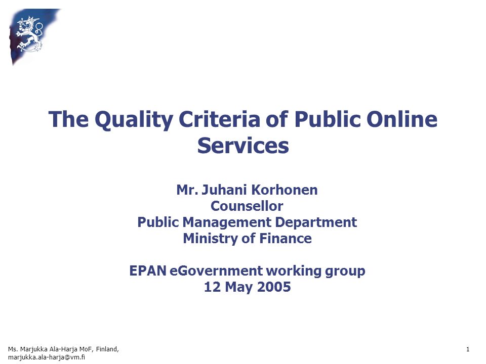 Ms. Marjukka Ala-Harja MoF, Finland, 1 The Quality Criteria of Public  Online Services Mr. Juhani Korhonen Counsellor Public Management. - ppt  download