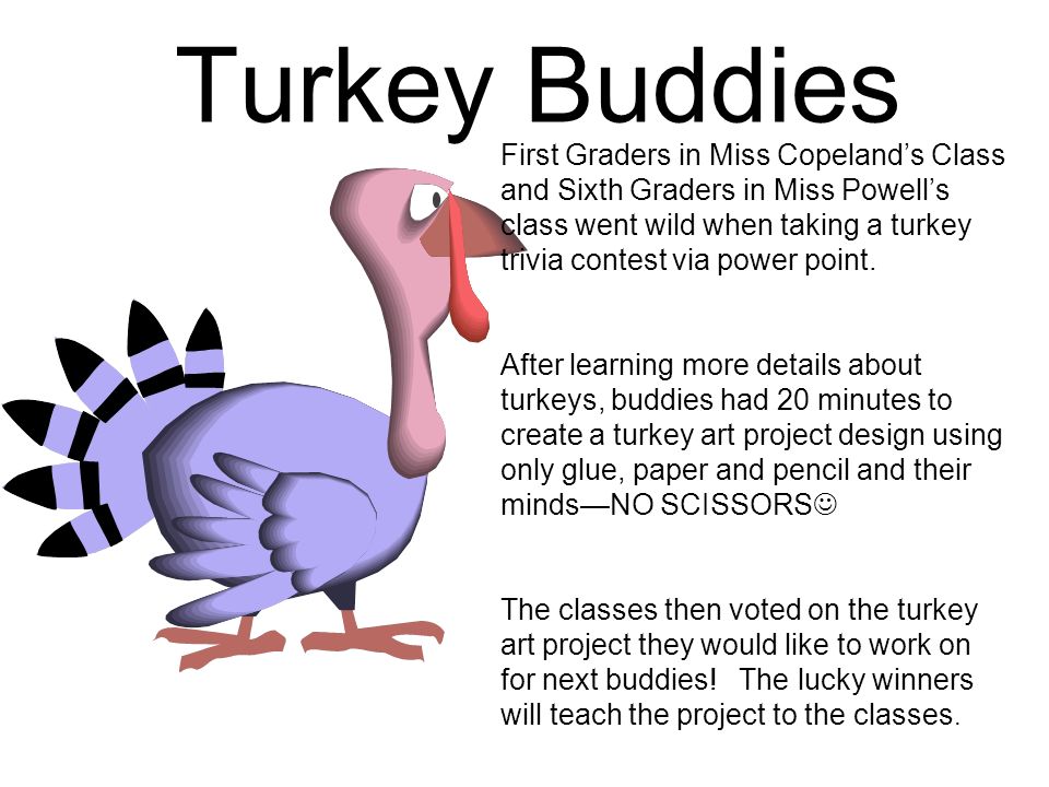 Turkey Buddies First Graders In Miss Copeland S Class And Sixth Graders In Miss Powell S Class Went Wild When Taking A Turkey Trivia Contest Via Power Ppt Download