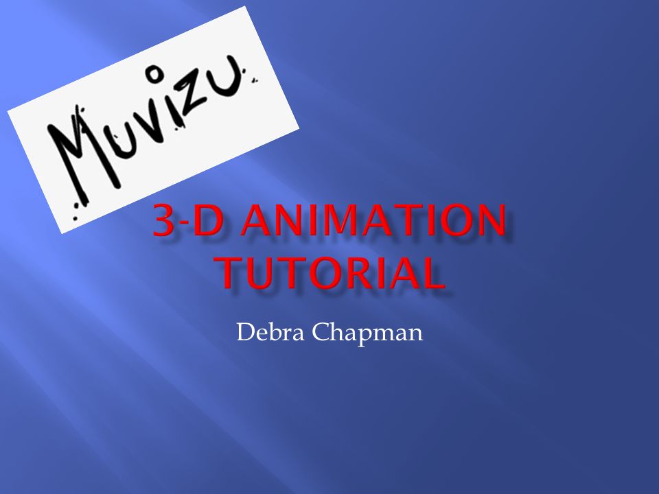 Debra Chapman.  Free 3-D Animation Software  Make Movies Quickly and  Easily   . - ppt download