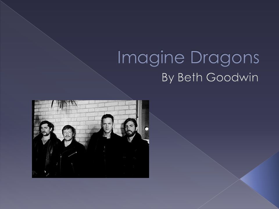 Imagine Dragons are an American rock band from Las Vegas, Nevada. In the  band there are 4 members: Dan Reynolds, Wayne Sermon, Daniel Platzman, Ben  McKee. - ppt download