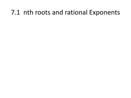 7.1 nth roots and rational Exponents