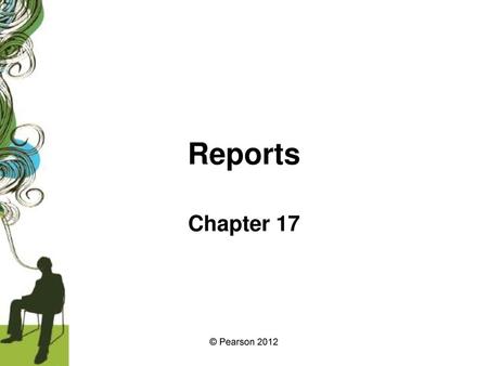 Reports Chapter 17 © Pearson 2012.