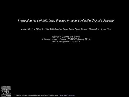 Ineffectiveness of infliximab therapy in severe infantile Crohn's disease  Nuray Uslu, Yusuf Usta, Inci Nur Saltik-Temizel, Hulya Demir, Figen Gürakan,