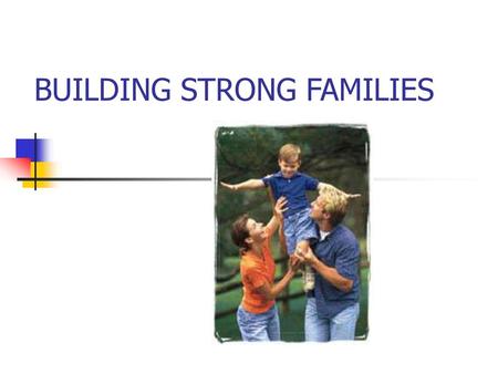 BUILDING STRONG FAMILIES