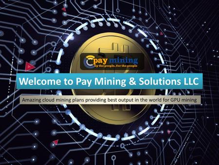 Welcome to Pay Mining & Solutions LLC