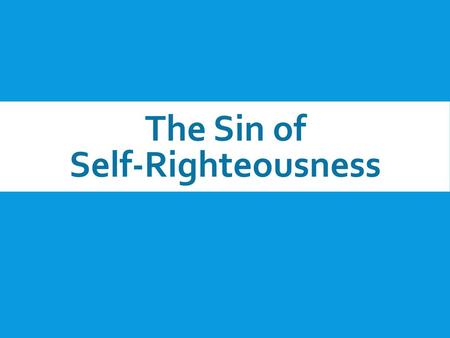 The Sin of Self-Righteousness