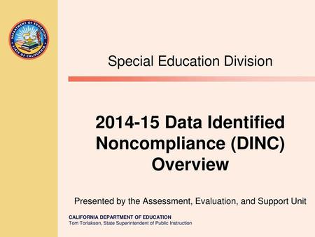 Special Education Division 2014-15 Data Identified Noncompliance (DINC) Overview Presented by the Assessment, Evaluation, and Support Unit.