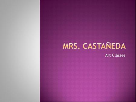 Mrs. Castañeda Art Classes.