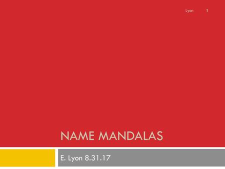Lyon Name Mandalas E. Lyon 8.31.17.
