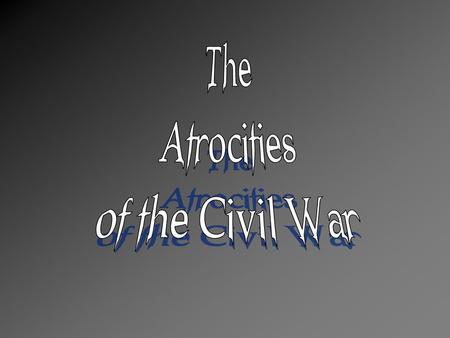 The Atrocities of the Civil War.