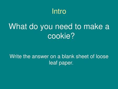 What do you need to make a cookie?