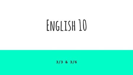 English 10 3/3 & 3/6.
