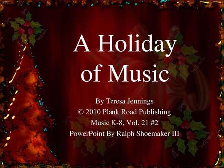 A Holiday of Music By Teresa Jennings © 2010 Plank Road Publishing