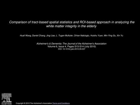 Comparison of tract-based spatial statistics and ROI-based approach in analyzing the white matter integrity in the elderly  Huali Wang, Daniel Chang,