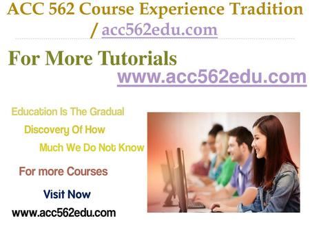 ACC 562 Course Experience Tradition / acc562edu.com