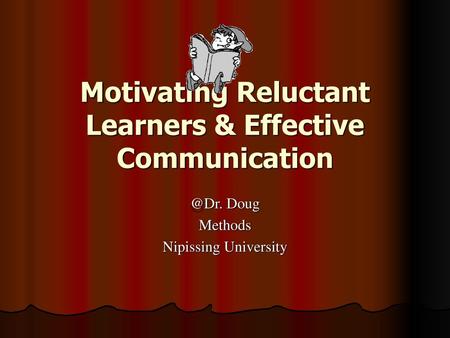 Motivating Reluctant Learners & Effective Communication