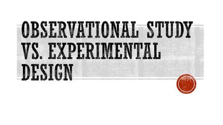 Observational Study vs. Experimental Design